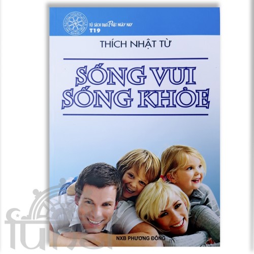 Sống Vui Sống Khỏe - Thích Nhật Từ (Đạo Phật Ngày Nay)